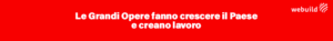 Le grandi opere fanno crescere il paese e creano lavoro